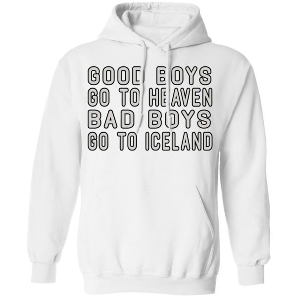 Good Boys Go To Heaven Bad Boys Go To Iceland T-Shirts 11