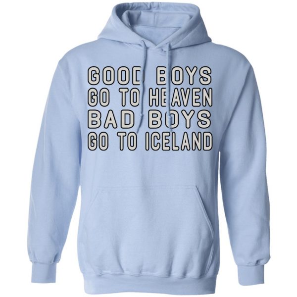 Good Boys Go To Heaven Bad Boys Go To Iceland T-Shirts 12