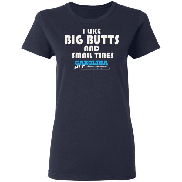 I Like Big Butts And Small Tires Carolina NT T-Shirts Sports 9