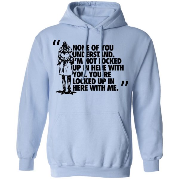 Rorschach None Of You Understand I'm Not Locked Up In Here With You T-Shirts 12