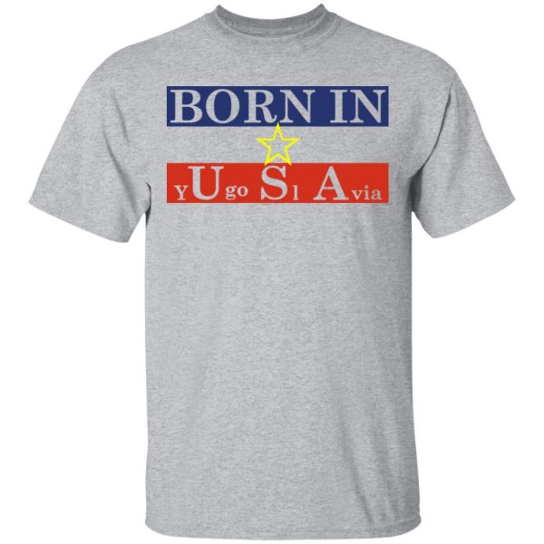 Proud Yugoslavia Born In Usa T-Shirts 3