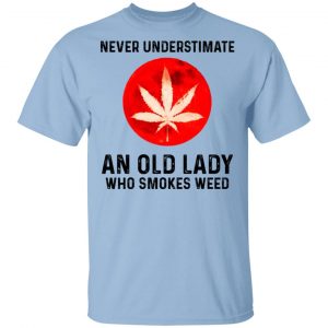 Never Underestimate An Old Lady Who Smoked Weed T-Shirts Weed