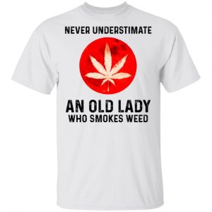 Never Underestimate An Old Lady Who Smoked Weed T-Shirts Weed 2