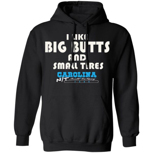 I Like Big Butts And Small Tires Carolina NT T-Shirts Apparel 12