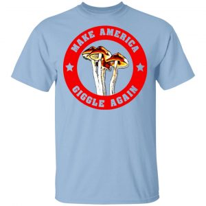 Make America Giggle Agian Mushrooms T-Shirts Mushrooms