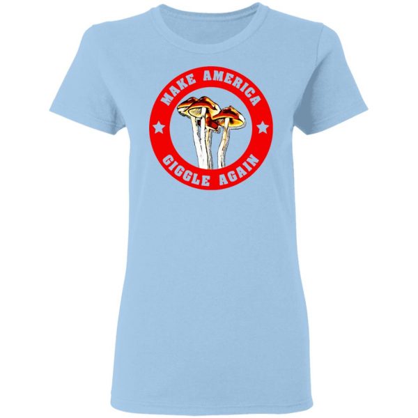 Make America Giggle Agian Mushrooms T-Shirts 4
