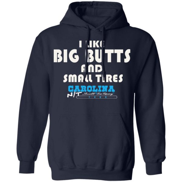 I Like Big Butts And Small Tires Carolina NT T-Shirts Apparel 13