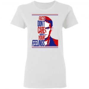 Facts Don't Care About Your Feelings T-Shirts 16