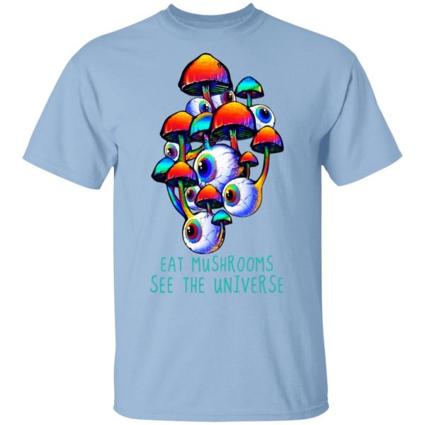 Eat Mushrooms See The Universe T-Shirts 1