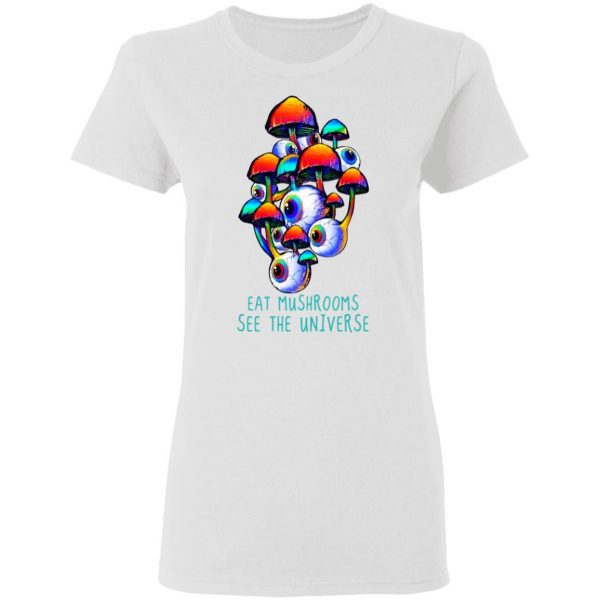 Eat Mushrooms See The Universe T-Shirts 2