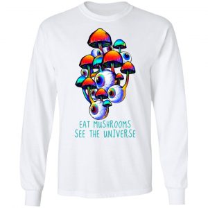 Eat Mushrooms See The Universe T-Shirts 6