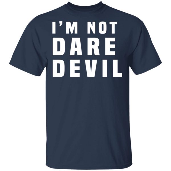 I'm Not Dare Devil T-Shirts, Hoodies, Sweatshirt 2