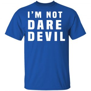 I'm Not Dare Devil T-Shirts, Hoodies, Sweatshirt 16
