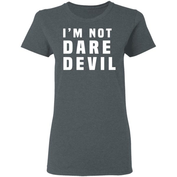 I'm Not Dare Devil T-Shirts, Hoodies, Sweatshirt 5
