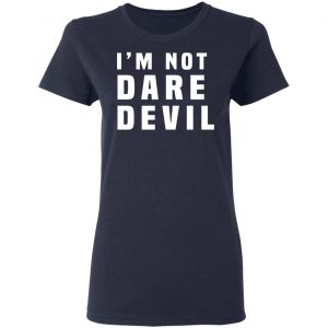 I'm Not Dare Devil T-Shirts, Hoodies, Sweatshirt 18