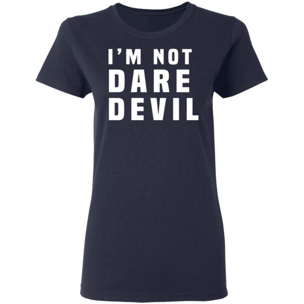 I'm Not Dare Devil T-Shirts, Hoodies, Sweatshirt 6