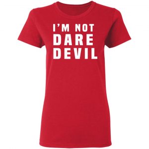 I'm Not Dare Devil T-Shirts, Hoodies, Sweatshirt 19
