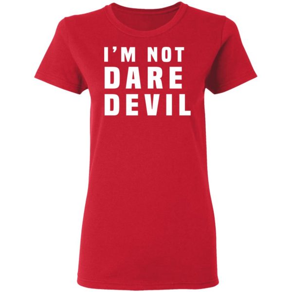 I'm Not Dare Devil T-Shirts, Hoodies, Sweatshirt 7