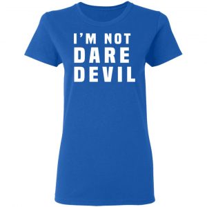 I'm Not Dare Devil T-Shirts, Hoodies, Sweatshirt 20