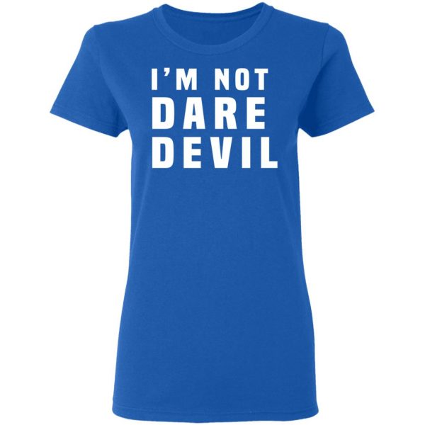 I'm Not Dare Devil T-Shirts, Hoodies, Sweatshirt 8