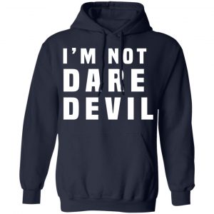 I'm Not Dare Devil T-Shirts, Hoodies, Sweatshirt 22