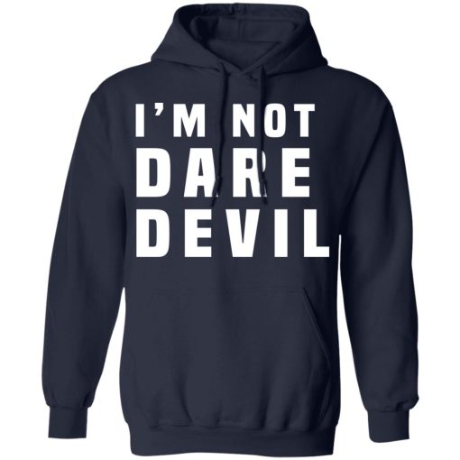 I'm Not Dare Devil T-Shirts, Hoodies, Sweatshirt 10