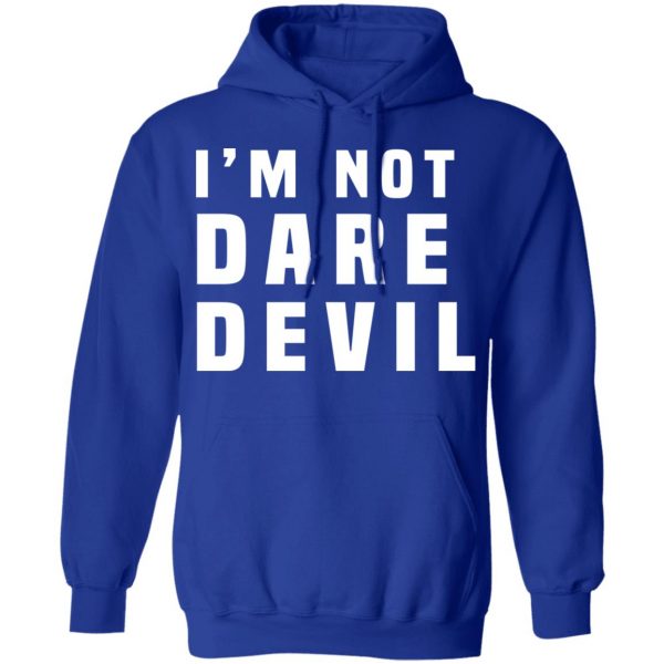 I'm Not Dare Devil T-Shirts, Hoodies, Sweatshirt 13