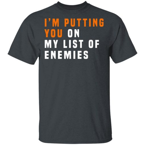 I'm Putting You On My List Of Enemies T-Shirts, Hoodies, Sweatshirt - Image 2