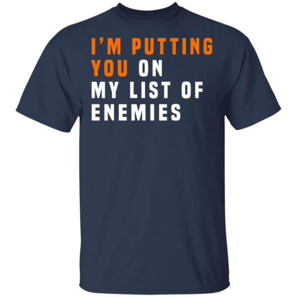 I'm Putting You On My List Of Enemies T-Shirts, Hoodies, Sweatshirt 3