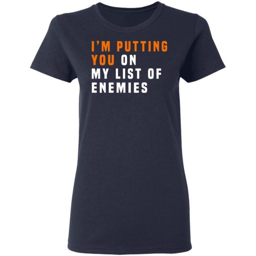 I'm Putting You On My List Of Enemies T-Shirts, Hoodies, Sweatshirt - Image 7