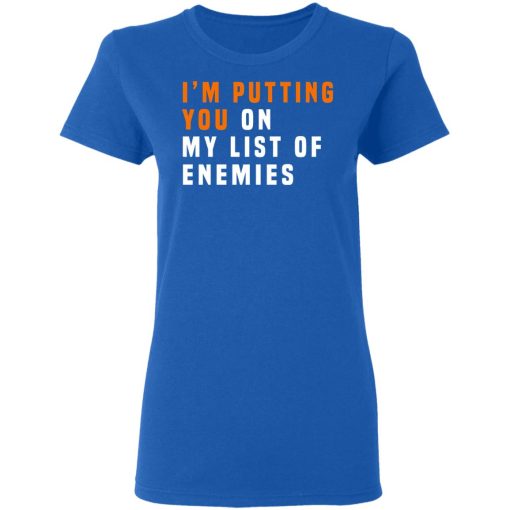 I'm Putting You On My List Of Enemies T-Shirts, Hoodies, Sweatshirt - Image 8