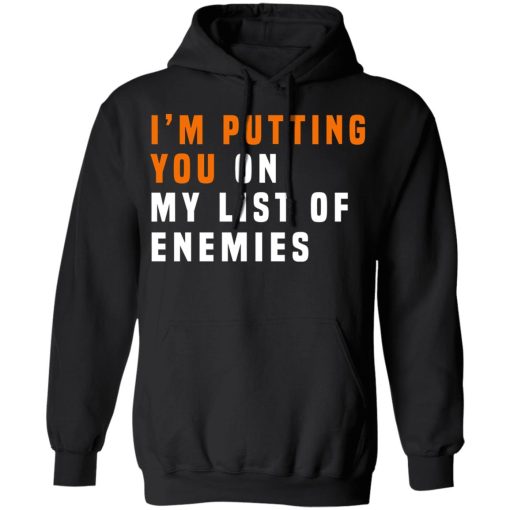 I'm Putting You On My List Of Enemies T-Shirts, Hoodies, Sweatshirt - Image 10