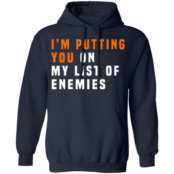 I'm Putting You On My List Of Enemies T-Shirts, Hoodies, Sweatshirt 11