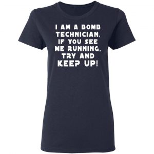 I Am A Bomb Technician If You See Me Running Try And Keep Up T-Shirts, Hoodies, Sweatshirt 19