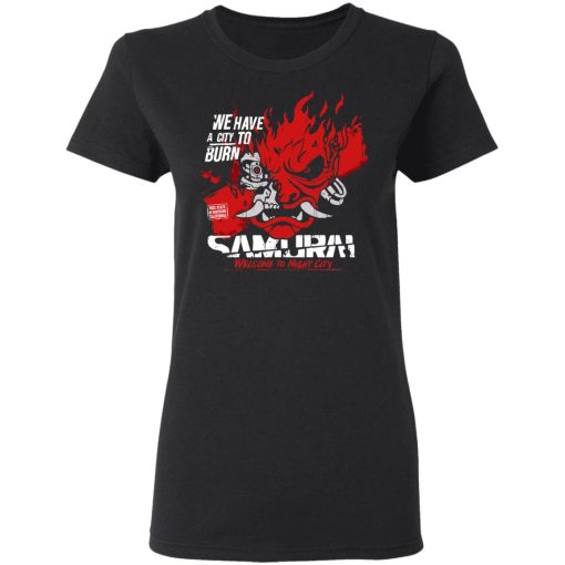 Welcome To Night City Samurai We Have A City To Burn T-Shirts, Hoodies, Sweatshirt - Image 2