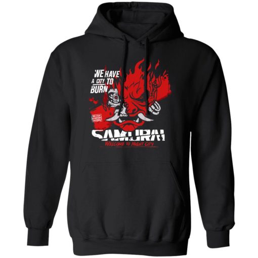 Welcome To Night City Samurai We Have A City To Burn T-Shirts, Hoodies, Sweatshirt - Image 4