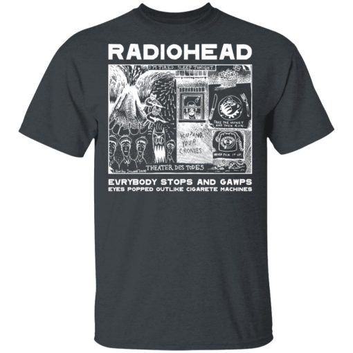 Radiohead Everybody Stops And Gawps Eyes Popped Outlike Cigarete Machines T-Shirts, Hoodies, Sweatshirt