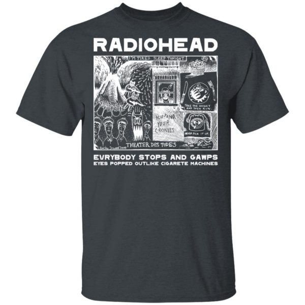 Radiohead Everybody Stops And Gawps Eyes Popped Outlike Cigarete Machines T-Shirts, Hoodies, Sweatshirt 1