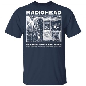 Radiohead Everybody Stops And Gawps Eyes Popped Outlike Cigarete Machines T-Shirts, Hoodies, Sweatshirt 14