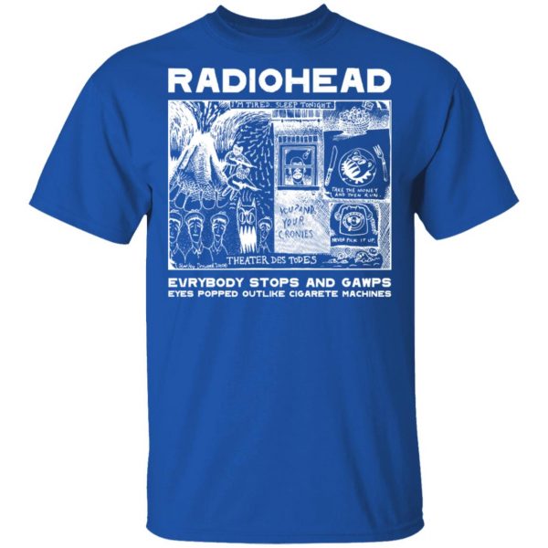 Radiohead Everybody Stops And Gawps Eyes Popped Outlike Cigarete Machines T-Shirts, Hoodies, Sweatshirt 3