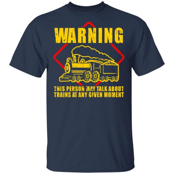 Warning This Person May Talk About Trains At Any Given Moment T-Shirts, Hoodies, Sweatshirt 3
