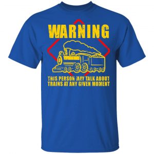 Warning This Person May Talk About Trains At Any Given Moment T-Shirts, Hoodies, Sweatshirt 16