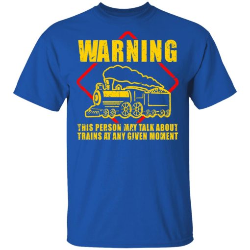 Warning This Person May Talk About Trains At Any Given Moment T-Shirts, Hoodies, Sweatshirt - Image 4