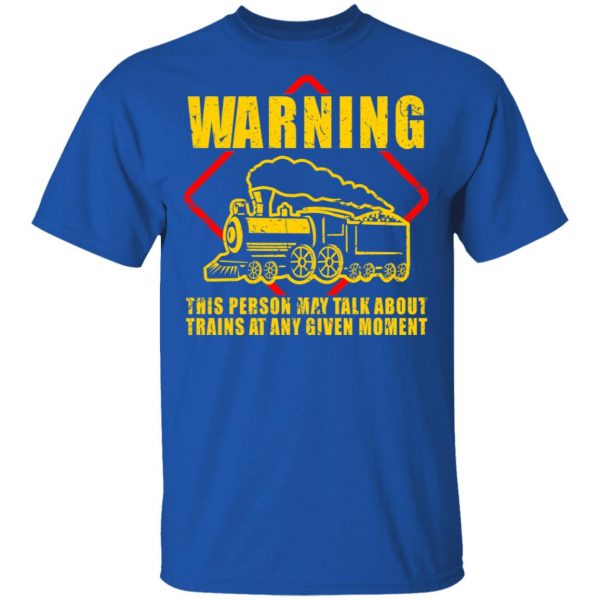 Warning This Person May Talk About Trains At Any Given Moment T-Shirts, Hoodies, Sweatshirt 4