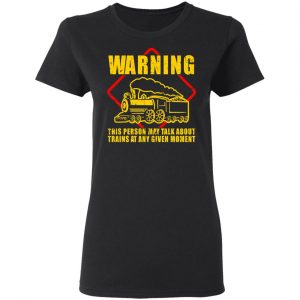 Warning This Person May Talk About Trains At Any Given Moment T-Shirts, Hoodies, Sweatshirt 17