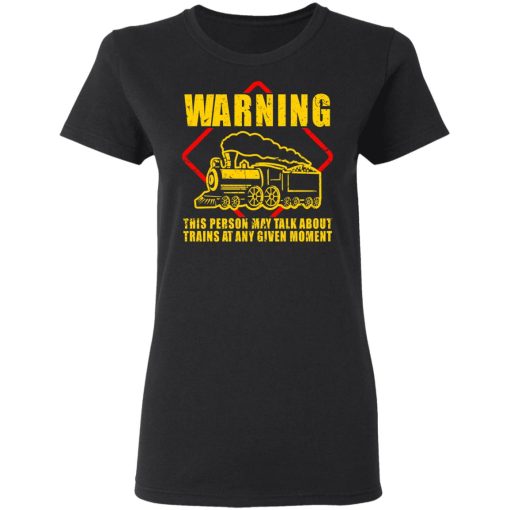 Warning This Person May Talk About Trains At Any Given Moment T-Shirts, Hoodies, Sweatshirt - Image 5