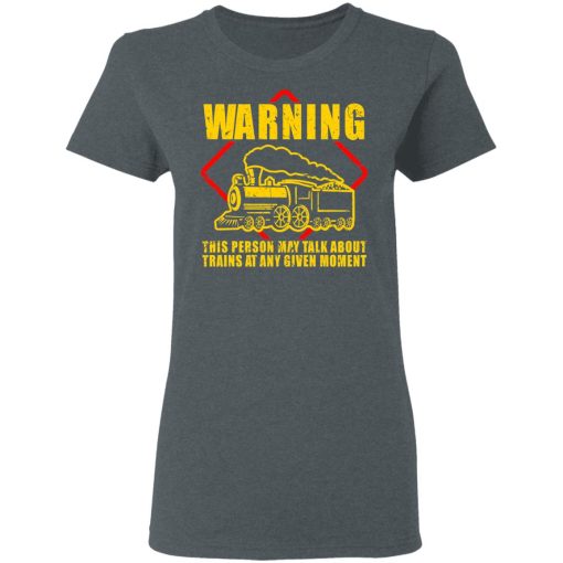 Warning This Person May Talk About Trains At Any Given Moment T-Shirts, Hoodies, Sweatshirt - Image 6