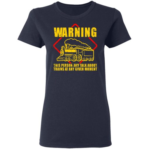 Warning This Person May Talk About Trains At Any Given Moment T-Shirts, Hoodies, Sweatshirt - Image 7