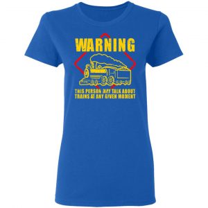 Warning This Person May Talk About Trains At Any Given Moment T-Shirts, Hoodies, Sweatshirt 20