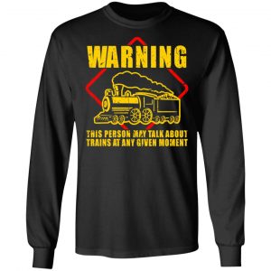 Warning This Person May Talk About Trains At Any Given Moment T-Shirts, Hoodies, Sweatshirt 21